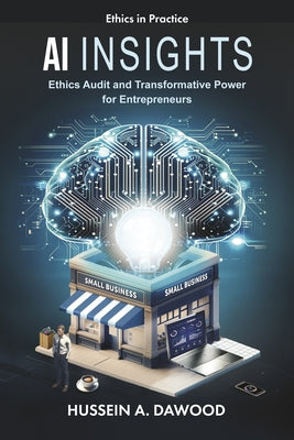 AI Insights: Ethics Audit and Transformative Power for Entrepreneurs by Dawood, Hussein A.