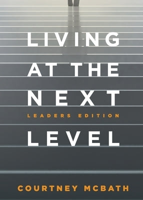 Living at the Next Level: Leaders Edition by McBath, Courtney