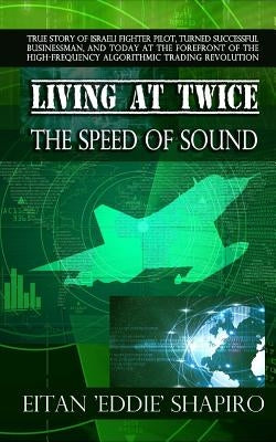 Living At Twice the Speed of Sound by Shapiro, Eitan 'Eddie'