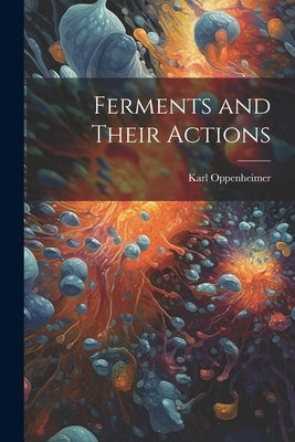 Ferments and Their Actions by Oppenheimer, Karl
