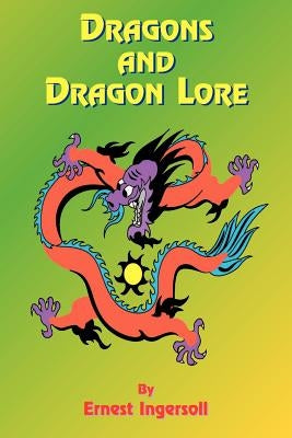Dragons and Dragon Lore by Ingersoll, Ernest