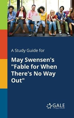 A Study Guide for May Swensen's "Fable for When There's No Way Out" by Gale, Cengage Learning