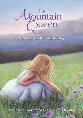 The Mountain Queen: A Journey to the Great King by Jenkins, Susan Moss