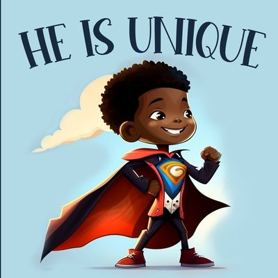 He is Unique: Picture Book For Boys Celebrating the Beauty and Diversity of Black History & Culture by Tex, Last