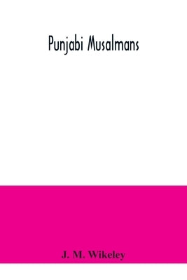 Punjabi Musalmans by M. Wikeley, J.
