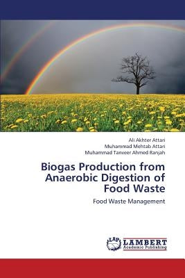 Biogas Production from Anaerobic Digestion of Food Waste by Akhter Attari Ali