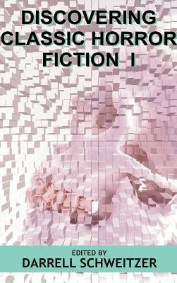 Discovering Classic Horror Fiction I by Schweitzer, Darrell