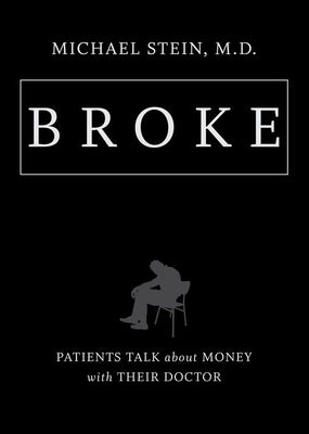 Broke: Patients Talk about Money with Their Doctor by Stein, Michael