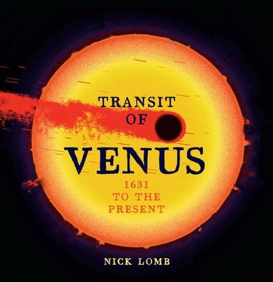 Transit of Venus: 1631 to the Present by Lomb, Nick