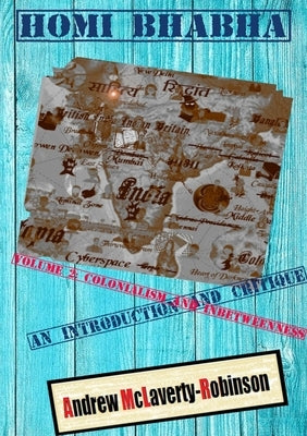 Homi Bhabha: An Introduction and Critique, Volume 2: Colonialism and Inbetweenness by McLaverty-Robinson, Andrew
