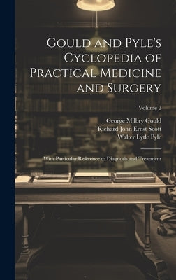 Gould and Pyle's Cyclopedia of Practical Medicine and Surgery: With Particular Reference to Diagnosis and Treatment; Volume 2 by Gould, George Milbry