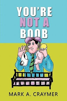 You're Not a Boob by Craymer, Mark A.