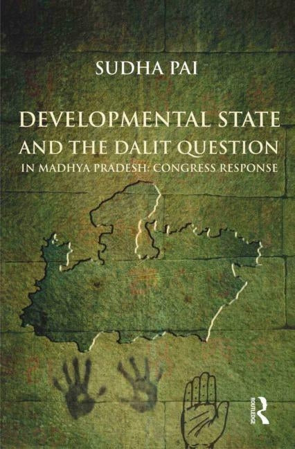 Developmental State and the Dalit Question in Madhya Pradesh: Congress Response by Pai, Sudha