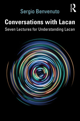 Conversations with Lacan: Seven Lectures for Understanding Lacan by Benvenuto, Sergio