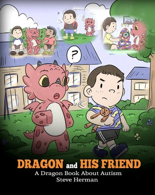 Dragon and His Friend: A Dragon Book About Autism. A Cute Children Story to Explain the Basics of Autism at a Child's Level. by Herman, Steve