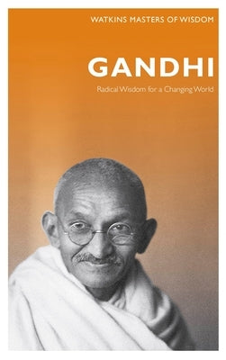 Gandhi: Radical Wisdom for Changing the World by Gandhi