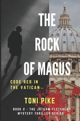 The Rock of Magus: Code Red in the Vatican by Pike, Toni