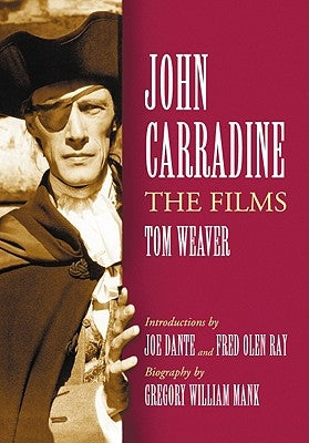 John Carradine: The Films by Weaver, Tom