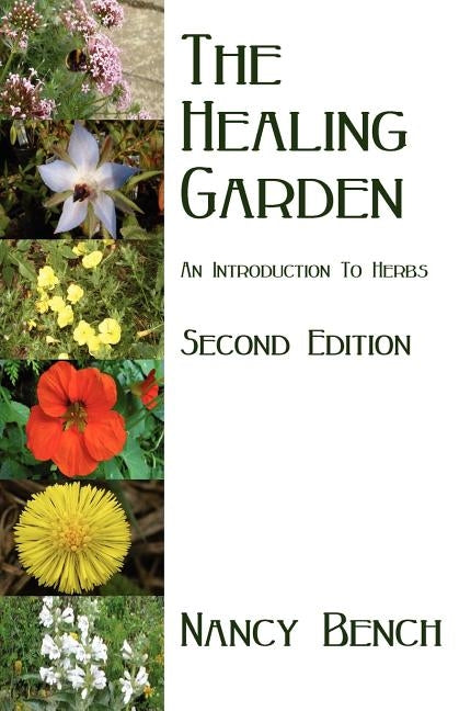 The Healing Garden: An Introduction to Herbs by Bench, Nancy
