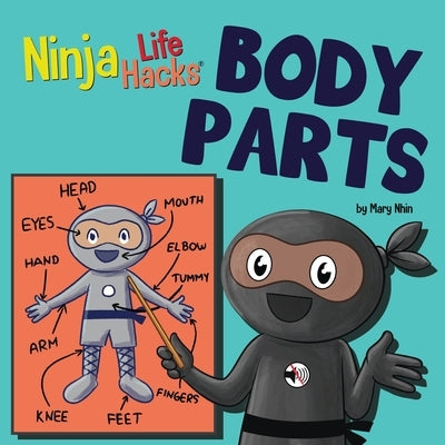 Ninja Life Hacks BODY PARTS: Perfect Children's Book for Babies, Toddlers, Preschool About Body Parts by Nhin, Mary