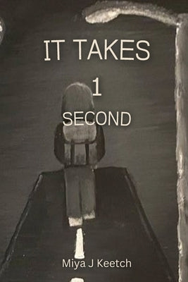 It Takes 1 Second by Keetch, Miya J.