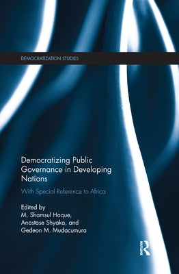 Democratizing Public Governance in Developing Nations: With Special Reference to Africa by Haque, Shamsul