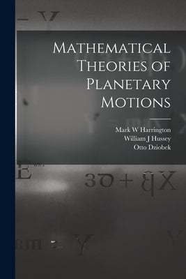 Mathematical Theories of Planetary Motions by Dziobek, Otto