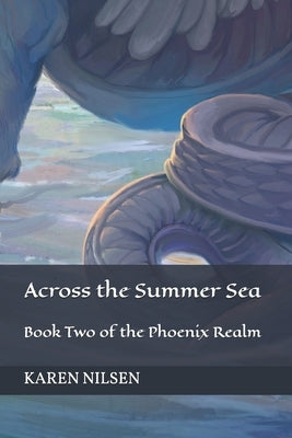 Across the Summer Sea: Book Two of the Phoenix Realm by Nilsen, Karen