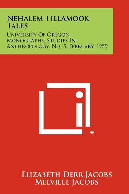 Nehalem Tillamook Tales: University of Oregon Monographs, Studies in Anthropology, No. 5, February, 1959 by Jacobs, Elizabeth Derr