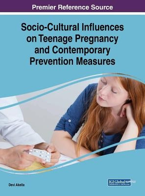 Socio-Cultural Influences on Teenage Pregnancy and Contemporary Prevention Measures by Akella, Devi