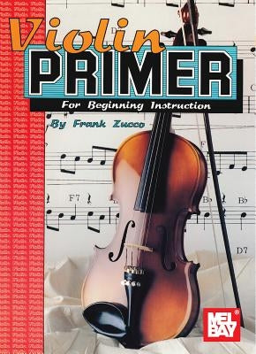 Violin Primer for Beginning Instruction by Frank Zucco