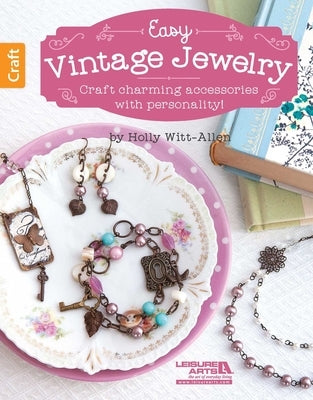 Easy Vintage Jewelry: Craft Charming Accessories with Personality! by Witt-Allen, Holly