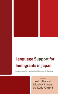 Language Support for Immigrants in Japan: Perspectives from Multicultural Community Building by Hattori, Keiko