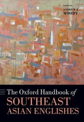 The Oxford Handbook of Southeast Asian Englishes by Moody, Andrew J.