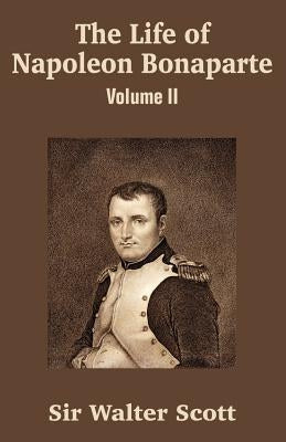 The Life of Napoleon Bonaparte (Volume II) by Scott, Walter