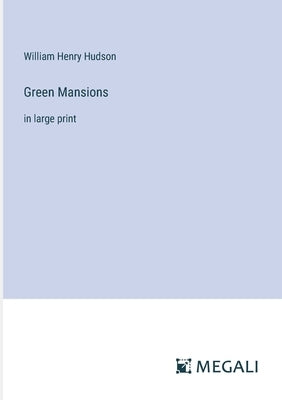 Green Mansions: in large print by Hudson, William Henry