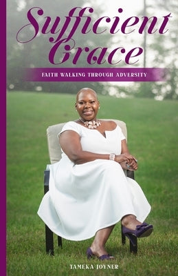 Sufficient Grace: Faith Walking Through Adversity by Joyner, Tameka