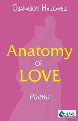 Anatomy of Love by Hallowell, Gbanabom