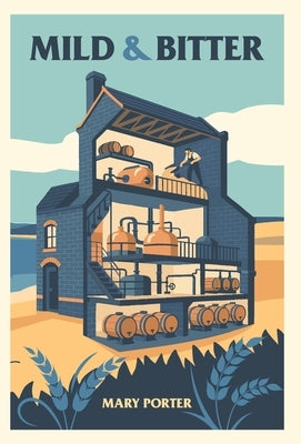 Mild & Bitter: Inspired by true events, Young Brewer comes to the rescue of a run-down West Country Brewery. by Porter, Mary