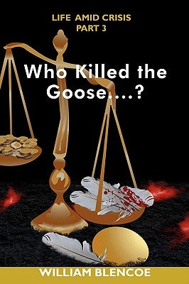 Who Killed the Goose....? by Blencoe, William