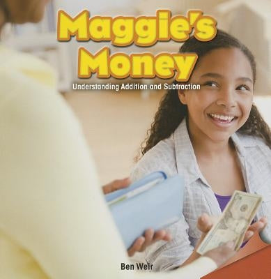 Maggie's Money: Understanding Addition and Subtraction by Weir, Ben