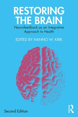 Restoring the Brain: Neurofeedback as an Integrative Approach to Health by Kirk, Hanno W.