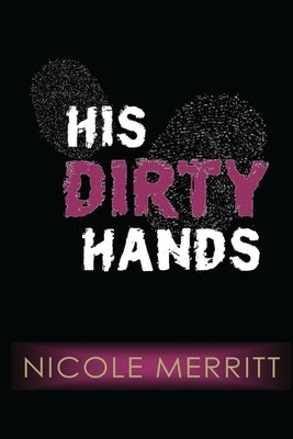 His Dirty Hands by Merritt, Nichole