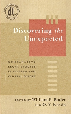Discovering the Unexpected: Comparative Legal Studies in Eastern and Central Europe by Butler, William E.