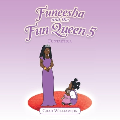 Funeesha and the Fun Queen 5: Funtartica by Williamson, Chad