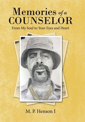 Memories of a Counselor: From My Soul to Your Eyes and Heart by Henson I., M. P.