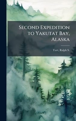 Second Expedition to Yakutat Bay, Alaska by Tarr, Ralph S. 1864-1912