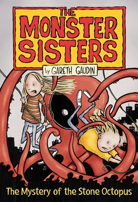 The Monster Sisters and the Mystery of the Stone Octopus by Gaudin, Gareth