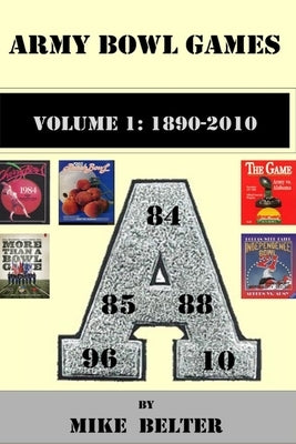 Army Bowl Games, Volume 1: 1890-2010 by Belter, Mike