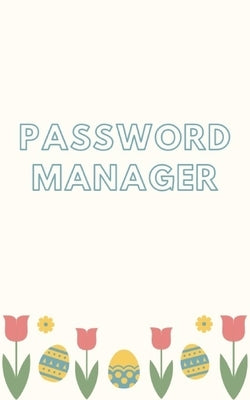 Password manager: Keep your usernames, passwords, social info, web addresses and security questions in one. So easy & organized by Hall, Dorothy J.